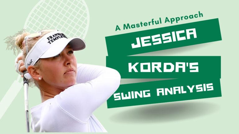 Jessica Korda's Swing Analysis - A Masterful Approach